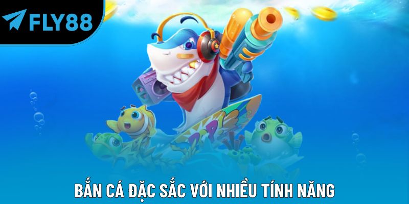 Bắn cá đặc sắc với nhiều tính năng