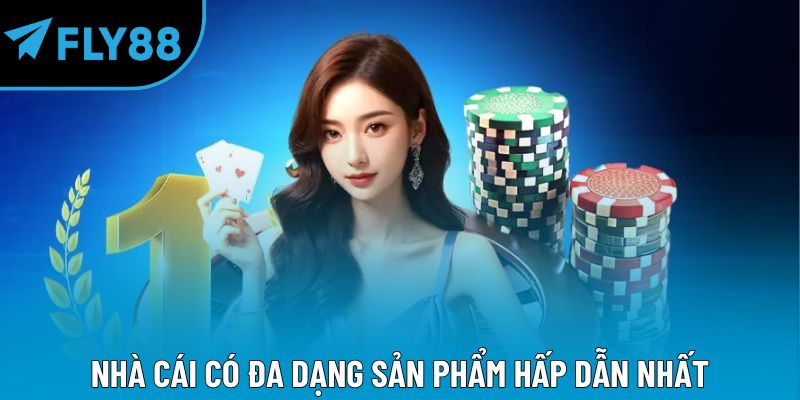 Nhà cái có đa dạng sản phẩm hấp dẫn nhất