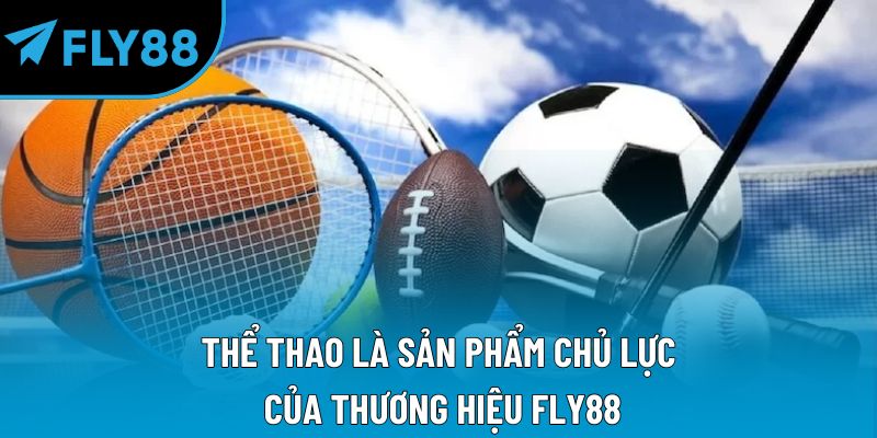 Thể thao là sản phẩm chủ lực của thương hiệu Fly88