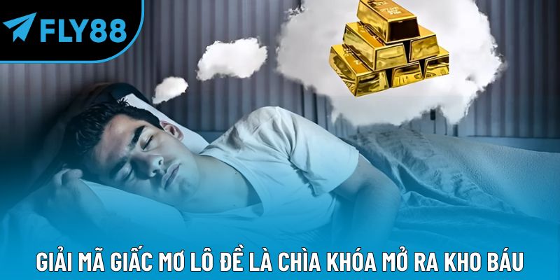 Giải mã giấc mơ lô đề  là chìa khóa mở ra kho báu