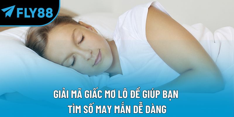 Giải mã giấc mơ lô đề  giúp bạn tìm số may mắn dễ dàng